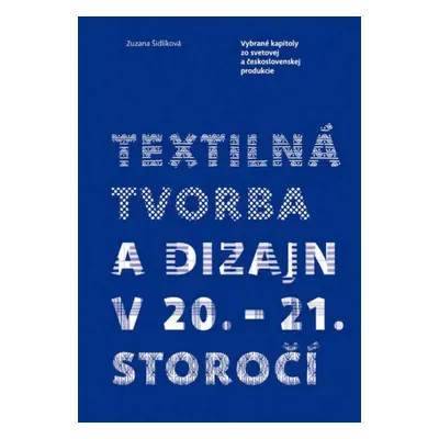 Textilná tvorba a dizajn v 20. - 21. storočí - Autor Neuveden