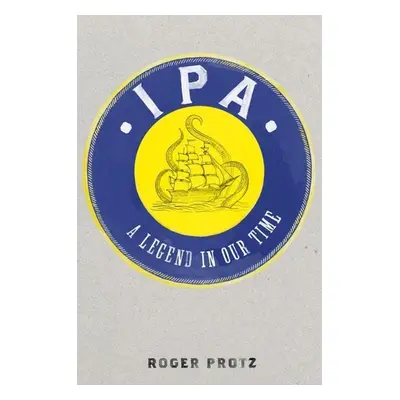 IPA: The Legend Lives On - Roger Protz