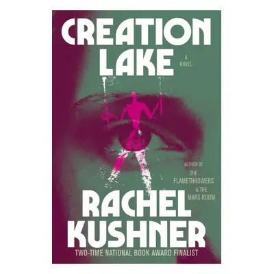 Creation Lake - Rachel Kushner