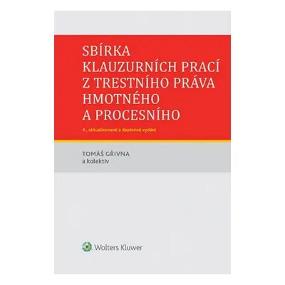 Sbírka klauzurních prací z trestního práva hmotného a procesního - doc. JUDr. Bc. Tomáš Gřivna