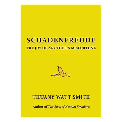 Schadenfreude - Tiffany Watt Smith