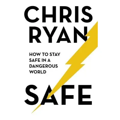 Safe: How to stay safe in a dangerous world - Chris Ryan