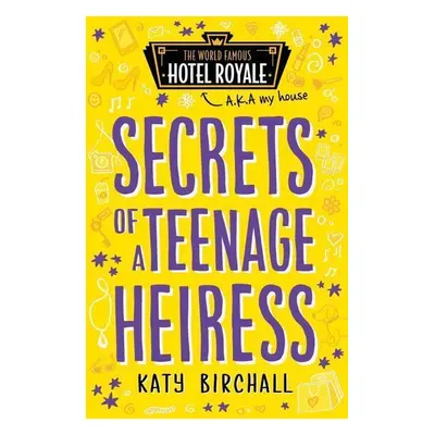 Secrets of a Teenage Heiress - Katy Birchall