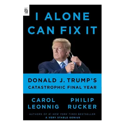 I Alone Can Fix It - Carol Leonnig