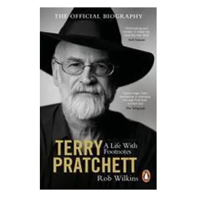 Terry Pratchett: A Life With Footnotes - Rob Wilkins