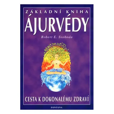 Základní kniha Ájurvédy - Robert E. Svoboda