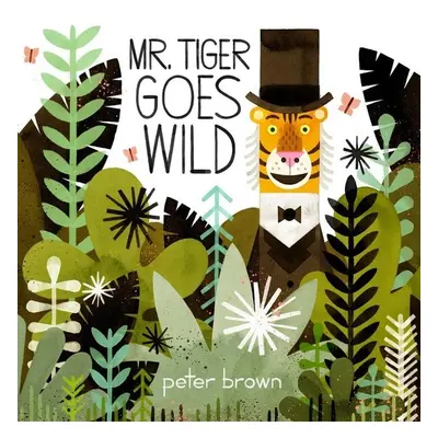 Mr Tiger Goes Wild - Peter Brown