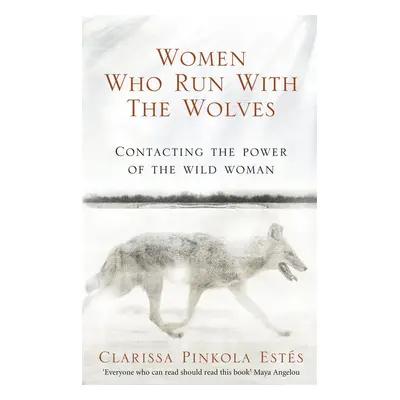 Women Who Run with the Wolves - Clarissa Pinkola Estés