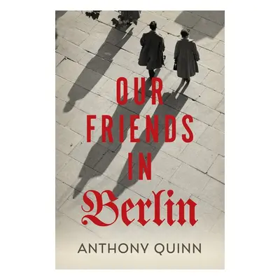 Our Friends in Berlin - Anthony Quinn