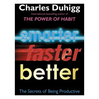 Smarter Faster Better - Charles Duhigg