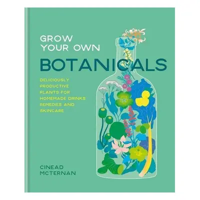 Grow Your Own Botanicals - Cinead McTernan