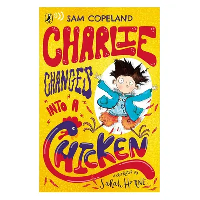 Charlie Changes Into a Chicken - Sam Copeland