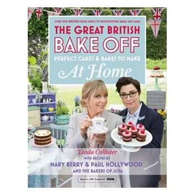 Great British Bake Off - Perfect Cakes & Bakes To Make At Home - Linda Collister