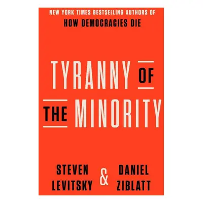 Tyranny of the Minority - Daniel Ziblatt