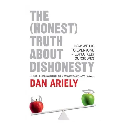 The (Honest) Truth About Dishonesty - Dan Ariely