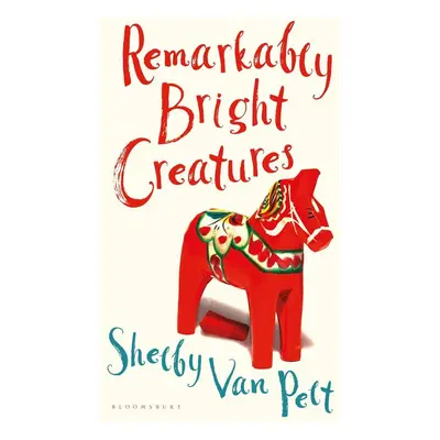 Remarkably Bright Creatures - Shelby van Pelt