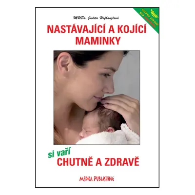 Nastávající a kojící maminky si vaří chutně a zdravě - Judita Hofhanzlová