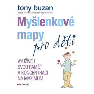 Myšlenkové mapy pro děti - Využívej svou paměť a koncentraci na maximum - Tony Buzan