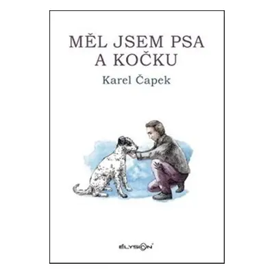 Měl jsem psa a kočku - Karel Čapek