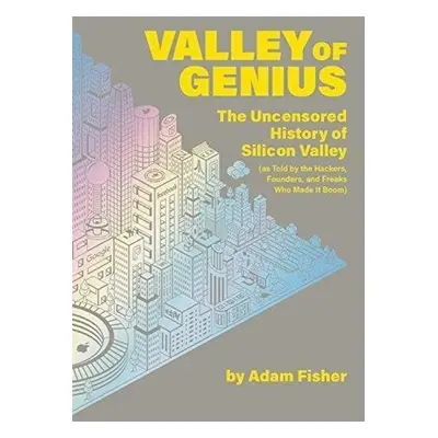 Valley of Genius - Adam Fisher