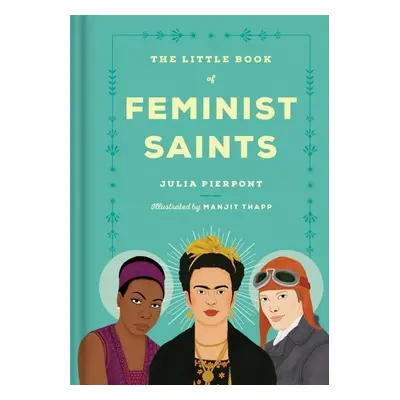 The Little Book of Feminist Saints - Julia Pierpont