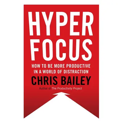 Hyperfocus - Chris Bailey