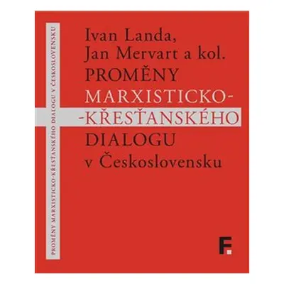 Proměny marxisticko-křesťanského dialogu v Československu - Ivan Landa