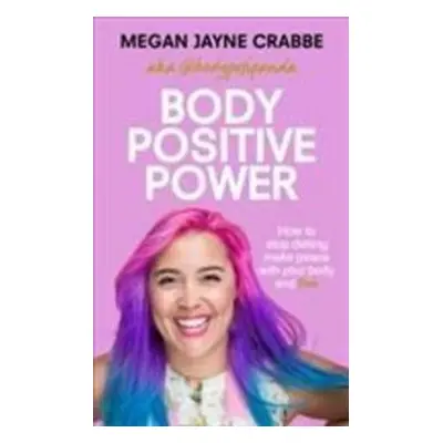 Body Positive Power - Megan Jayne Crabbe