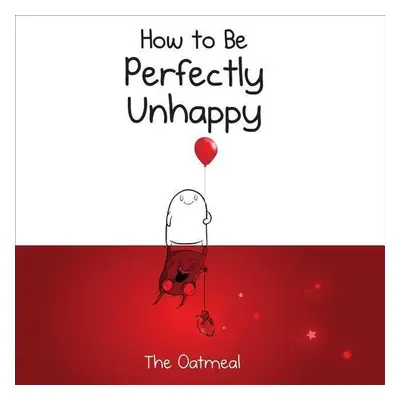 How to Be Perfectly Unhappy - The Oatmeal