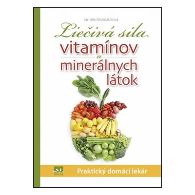 Liečivá sila vitamínov a minerálnych látok - Jarmila Mandžuková