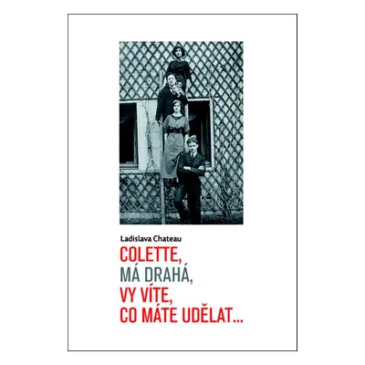 Colette, má drahá, vy víte, co máte udělat... - Ladislava Chateau