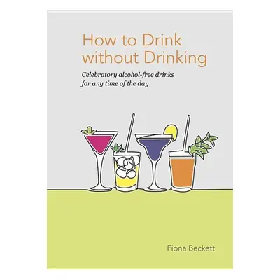 How to Drink Without Drinking - Fiona Beckettová