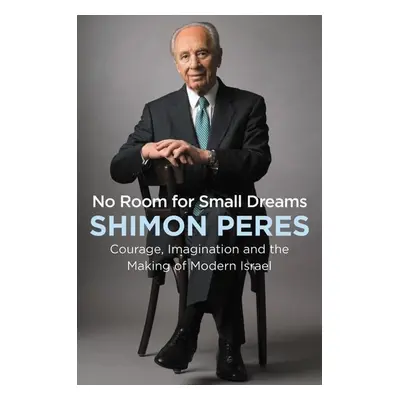 No Room for Small Dreams - Shimon Peres