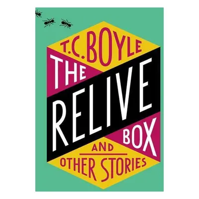 The Relive Box and Other Stories - T. C Boyle