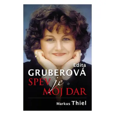 Edita Gruberová Spev je môj dar - Markus Thiel