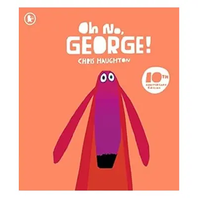 Oh No, George! 10th Anniversary Edition - Chris Haughton