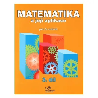 Matematika a její aplikace pro 5. ročník 3. díl - Věra Olšáková