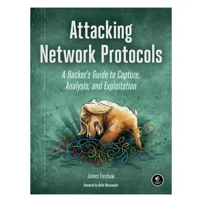 Attacking Network Protocols - James Forshaw