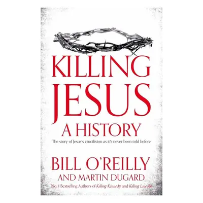 Killing Jesus - Bill O'Reilly