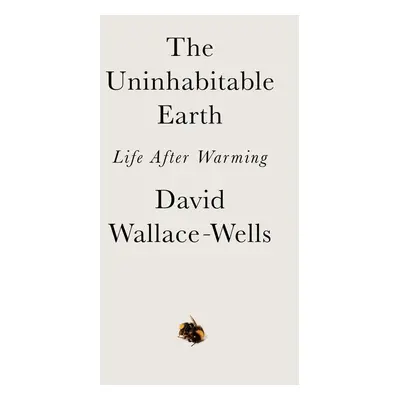 The Uninhabitable Earth - David Wallace-Wells