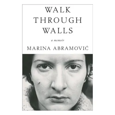 Walk Through Walls - Marina Abramovic