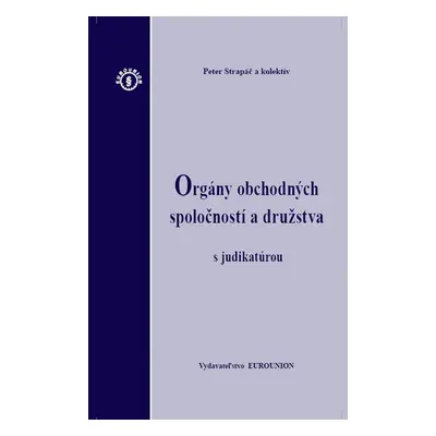 Orgány obchodných spoločností a družstva s judikatúrou - Peter Strapáč