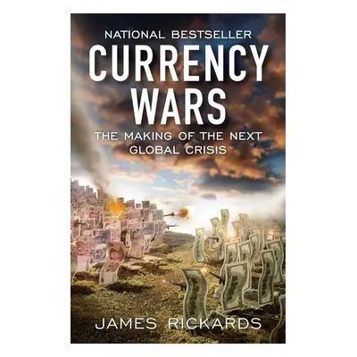 Currency Wars - James Rickards