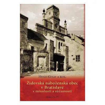 Židovská náboženská obec v Bratislave v minulosti a súčasnosti - Hugo Gold