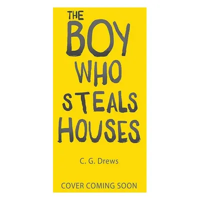 The Boy Who Steals Houses - C. G. Drews