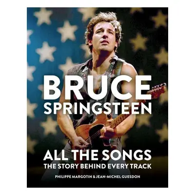 Bruce Springsteen: All the Songs - Jean-Michel Guesdon