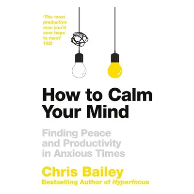 How to Calm Your Mind - Chris Bailey