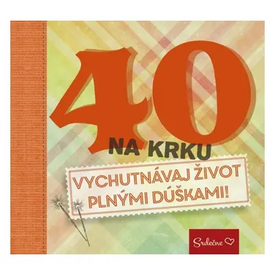 40 na krku Vychutnávaj život plnými dúškami! - Autor Neuveden