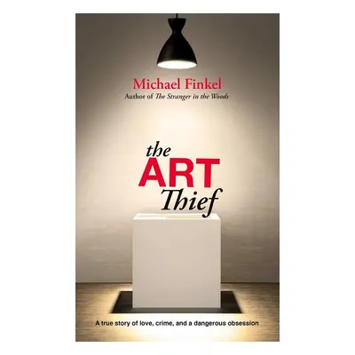 The Art Thief - Michael Finkel