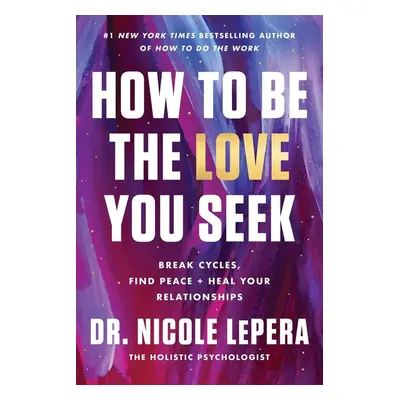 How to Be the Love You Seek - Nicole Lepera